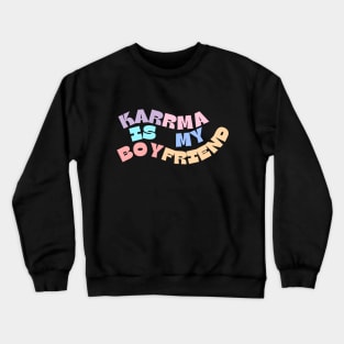 Karma Is My Boyfriend, Karma Funny Crewneck Sweatshirt